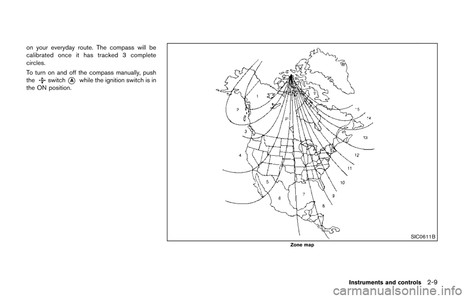 NISSAN QUEST 2014 RE52 / 4.G Manual Online on your everyday route. The compass will be
calibrated once it has tracked 3 complete
circles.
To turn on and off the compass manually, push
the
switch*Awhile the ignition switch is in
the ON position