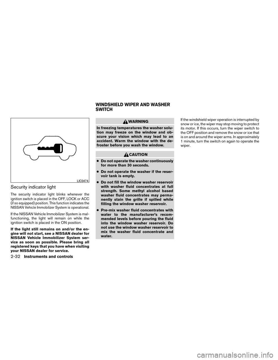 NISSAN ROGUE 2014 2.G Owners Manual Security indicator light
The security indicator light blinks whenever the
ignition switch is placed in the OFF, LOCK or ACC
(if so equipped) position. This function indicates the
NISSAN Vehicle Immobi