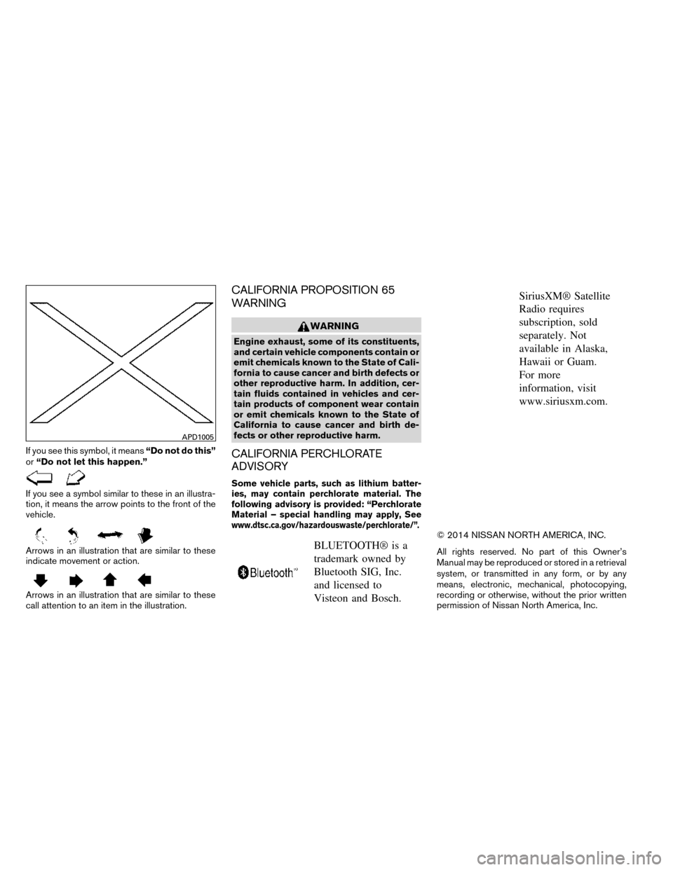 NISSAN ROGUE 2014 2.G User Guide If you see this symbol, it means“Do not do this”
or “Do not let this happen.”
If you see a symbol similar to these in an illustra-
tion, it means the arrow points to the front of the
vehicle.
NISSAN ROGUE 2014 2.G User Guide If you see this symbol, it means“Do not do this”
or “Do not let this happen.”
If you see a symbol similar to these in an illustra-
tion, it means the arrow points to the front of the
vehicle.
