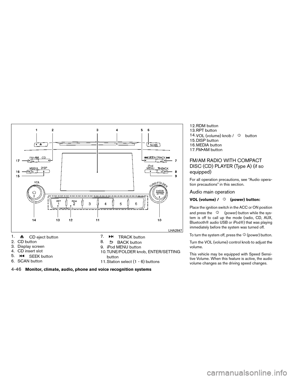 NISSAN ROGUE 2014 2.G Owners Manual 1.CD eject button
2. CD button
3. Display screen
4. CD insert slot
5.
SEEK button
6. SCAN button 7.
TRACK button
8.
BACK button
9. iPod MENU button
10. TUNE/FOLDER knob, ENTER/SETTING
button
11. Stati NISSAN ROGUE 2014 2.G Owners Manual 1.CD eject button
2. CD button
3. Display screen
4. CD insert slot
5.
SEEK button
6. SCAN button 7.
TRACK button
8.
BACK button
9. iPod MENU button
10. TUNE/FOLDER knob, ENTER/SETTING
button
11. Stati