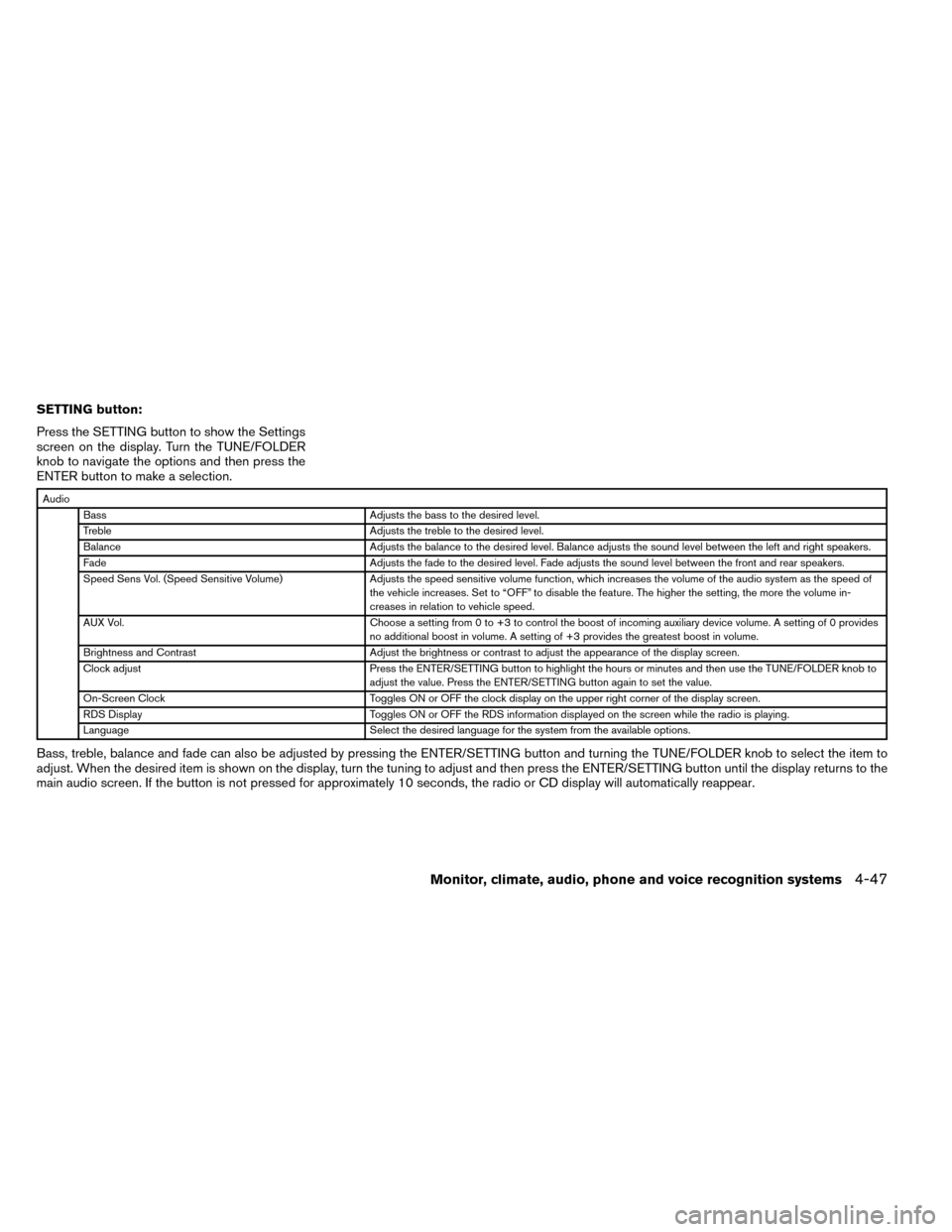 NISSAN ROGUE 2014 2.G Owners Manual SETTING button:
Press the SETTING button to show the Settings
screen on the display. Turn the TUNE/FOLDER
knob to navigate the options and then press the
ENTER button to make a selection.
AudioBass Ad