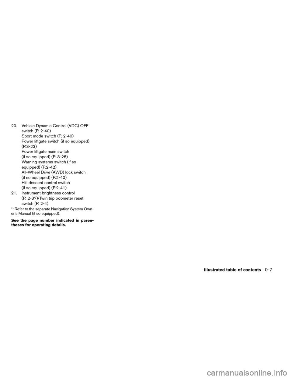 NISSAN ROGUE 2014 2.G Owners Manual 20. Vehicle Dynamic Control (VDC) OFFswitch (P. 2-40)
Sport mode switch (P. 2-40)
Power liftgate switch (if so equipped)
(P.3-23)
Power liftgate main switch
(if so equipped) (P. 3-26)
Warning systems 