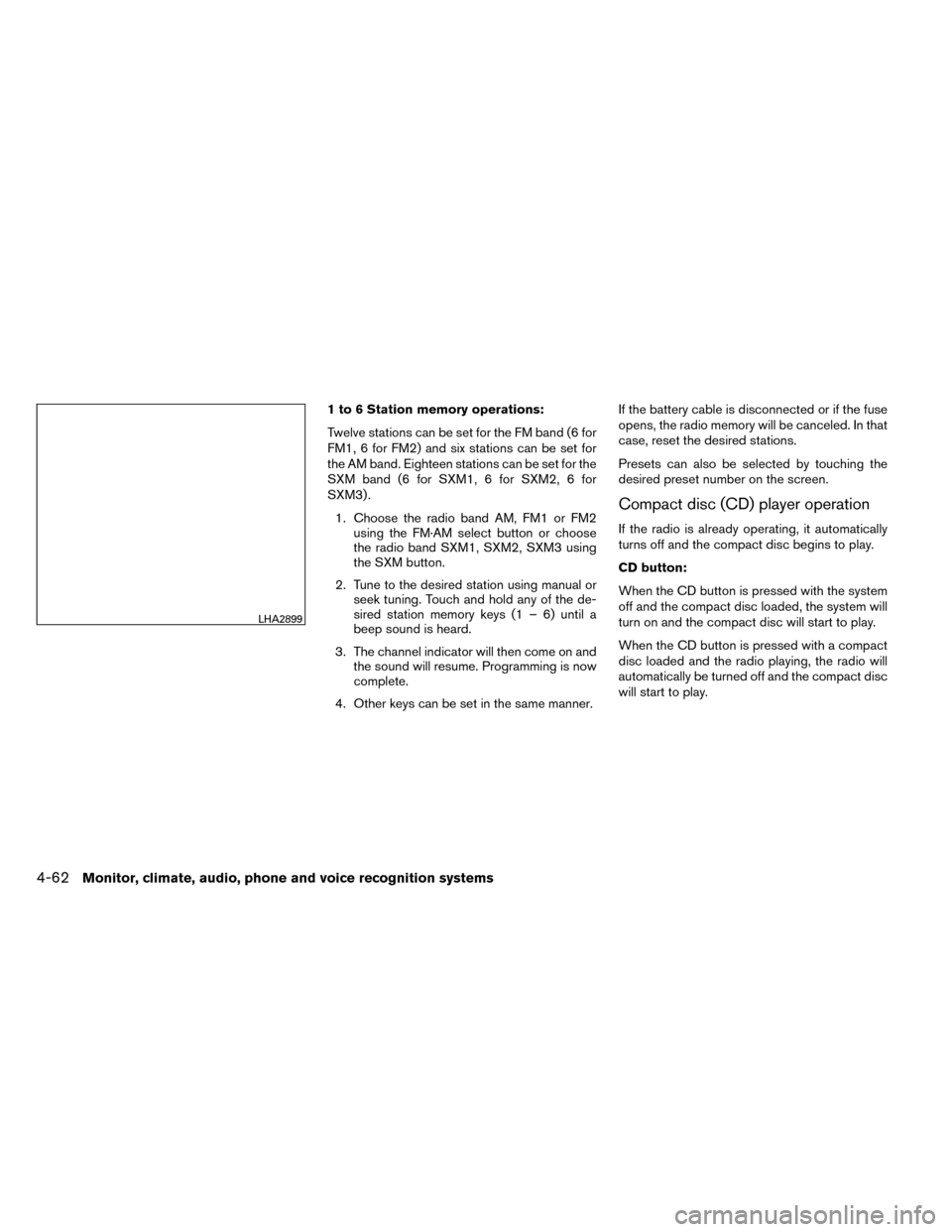 NISSAN ROGUE 2014 2.G Owners Manual 1 to 6 Station memory operations:
Twelve stations can be set for the FM band (6 for
FM1, 6 for FM2) and six stations can be set for
the AM band. Eighteen stations can be set for the
SXM band (6 for SX