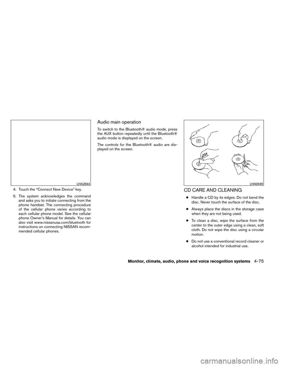 NISSAN ROGUE 2014 2.G Owners Manual 4. Touch the “Connect New Device” key.
5. The system acknowledges the commandand asks you to initiate connecting from the
phone handset. The connecting procedure
of the cellular phone varies accor NISSAN ROGUE 2014 2.G Owners Manual 4. Touch the “Connect New Device” key.
5. The system acknowledges the commandand asks you to initiate connecting from the
phone handset. The connecting procedure
of the cellular phone varies accor