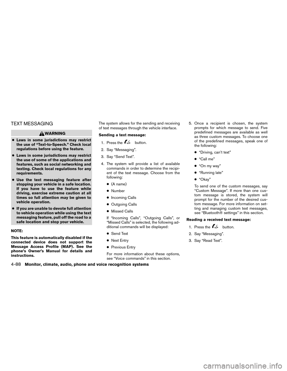 NISSAN ROGUE 2014 2.G Owners Manual TEXT MESSAGING
WARNING
●Laws in some jurisdictions may restrict
the use of “Text-to-Speech.” Check local
regulations before using the feature.
● Laws in some jurisdictions may restrict
the use