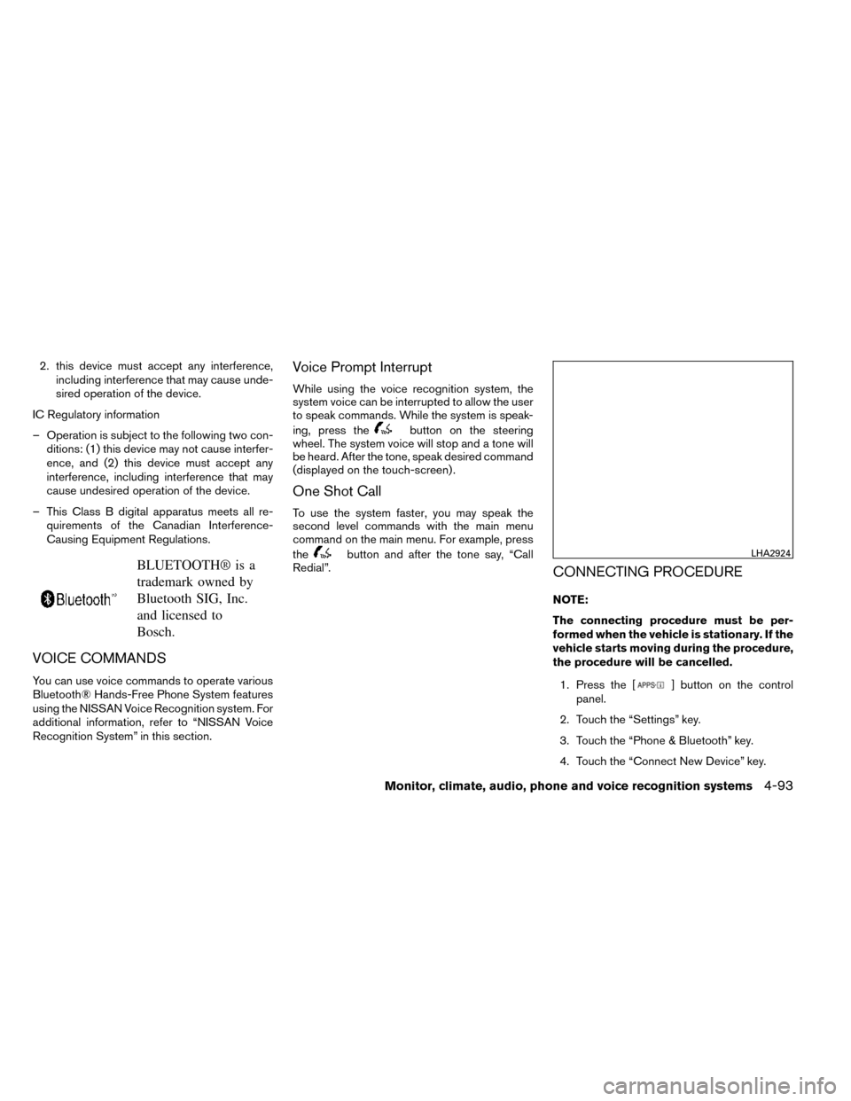 NISSAN ROGUE 2014 2.G Owners Manual 2. this device must accept any interference,including interference that may cause unde-
sired operation of the device.
IC Regulatory information
– Operation is subject to the following two con- diti