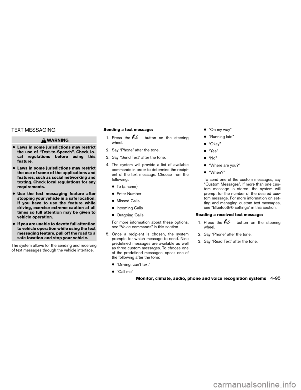 NISSAN ROGUE 2014 2.G Owners Manual TEXT MESSAGING
WARNING
●Laws in some jurisdictions may restrict
the use of “Text-to-Speech”. Check lo-
cal regulations before using this
feature.
● Laws in some jurisdictions may restrict
the 