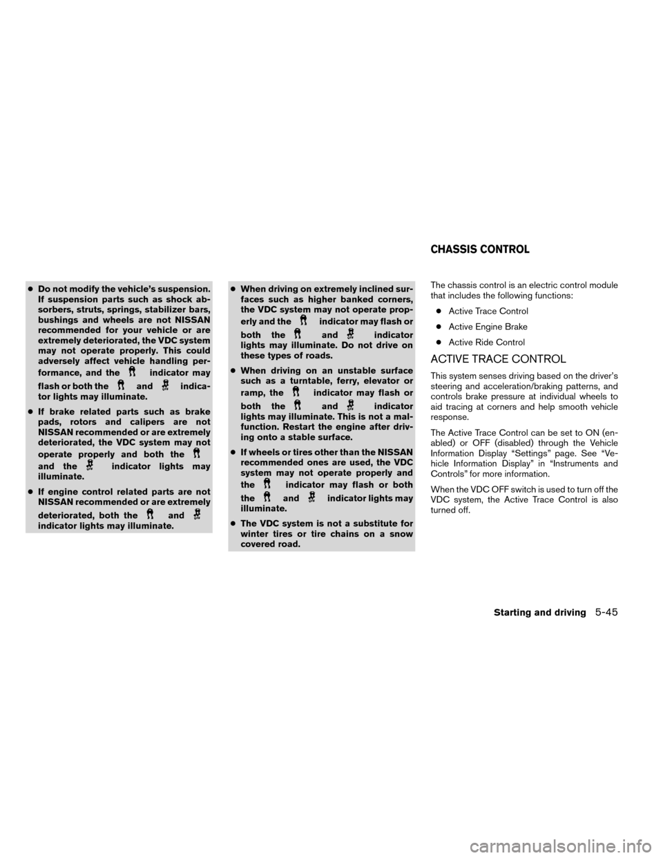 NISSAN ROGUE 2014 2.G Owners Manual ●Do not modify the vehicle’s suspension.
If suspension parts such as shock ab-
sorbers, struts, springs, stabilizer bars,
bushings and wheels are not NISSAN
recommended for your vehicle or are
ext NISSAN ROGUE 2014 2.G Owners Manual ●Do not modify the vehicle’s suspension.
If suspension parts such as shock ab-
sorbers, struts, springs, stabilizer bars,
bushings and wheels are not NISSAN
recommended for your vehicle or are
ext