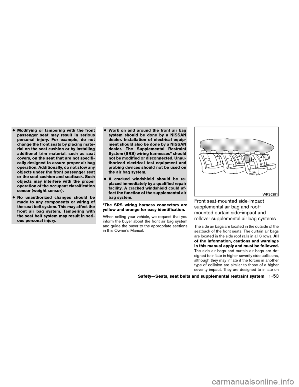 NISSAN ROGUE 2014 2.G Manual PDF ●Modifying or tampering with the front
passenger seat may result in serious
personal injury. For example, do not
change the front seats by placing mate-
rial on the seat cushion or by installing
add