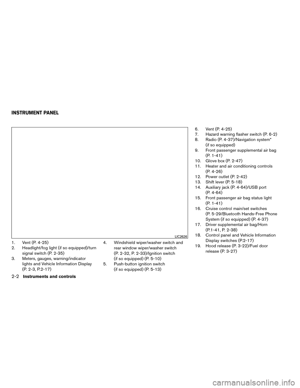 NISSAN ROGUE 2014 2.G Owners Manual 1. Vent (P. 4-25)
2. Headlight/fog light (if so equipped)/turnsignal switch (P. 2-35)
3. Meters, gauges, warning/indicator
lights and Vehicle Information Display
(P. 2-3, P.2-17) 4. Windshield wiper/w