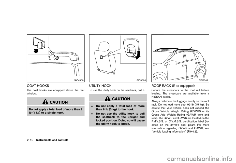 NISSAN ROGUE SELECT 2014 2.G Owners Manual Black plate (110,1)
[ Edit: 2013/ 10/ 22 Model: S35-D ]
2-40Instruments and controls
SIC4550
COAT HOOKSS35-D-110201-DF957E51-D7CE-457F-B5FE-B60CF761743AThe coat hooks are equipped above the rear
windo