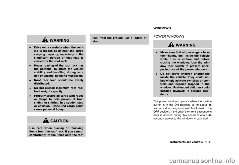 NISSAN ROGUE SELECT 2014 2.G Owners Manual Black plate (111,1)
[ Edit: 2013/ 10/ 22 Model: S35-D ]
WARNING
.Drive extra carefully when the vehi-
cle is loaded at or near the cargo
carrying capacity, especially if the
significant portion of tha