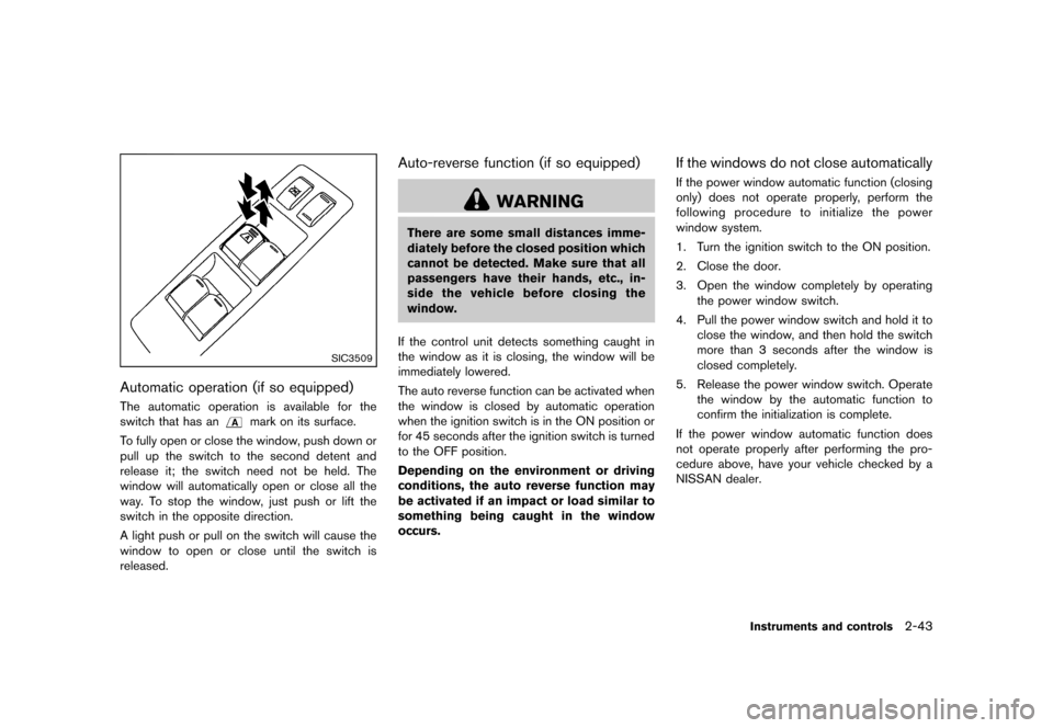 NISSAN ROGUE SELECT 2014 2.G Owners Manual Black plate (113,1)
[ Edit: 2013/ 10/ 22 Model: S35-D ]
SIC3509
Automatic operation (if so equipped)GUID-E7474ECC-09DE-4A54-A358-7896B84E25A1The automatic operation is available for the
switch that ha