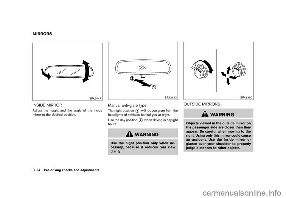 NISSAN ROGUE SELECT 2014 2.G Owners Manual Black plate (130,1)
[ Edit: 2013/ 10/ 22 Model: S35-D ]
3-14Pre-driving checks and adjustments
S35-D-110201-2C2A1443-F866-4FB7-8FF5-8337E541196D
SPA2447
INSIDE MIRRORS35-D-110201-67D1410D-36D6-4377-94