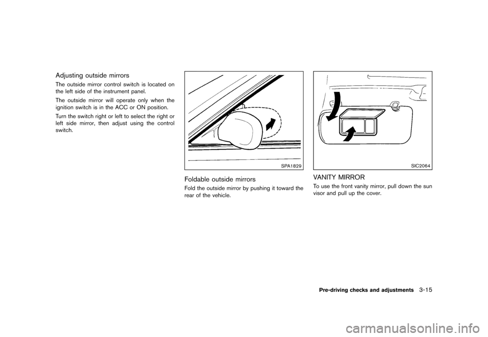 NISSAN ROGUE SELECT 2014 2.G Owners Manual Black plate (131,1)
[ Edit: 2013/ 10/ 22 Model: S35-D ]
Adjusting outside mirrorsS35-D-110201-3F0FC23C-63BA-4C15-907F-D683589765C8The outside mirror control switch is located on
the left side of the i