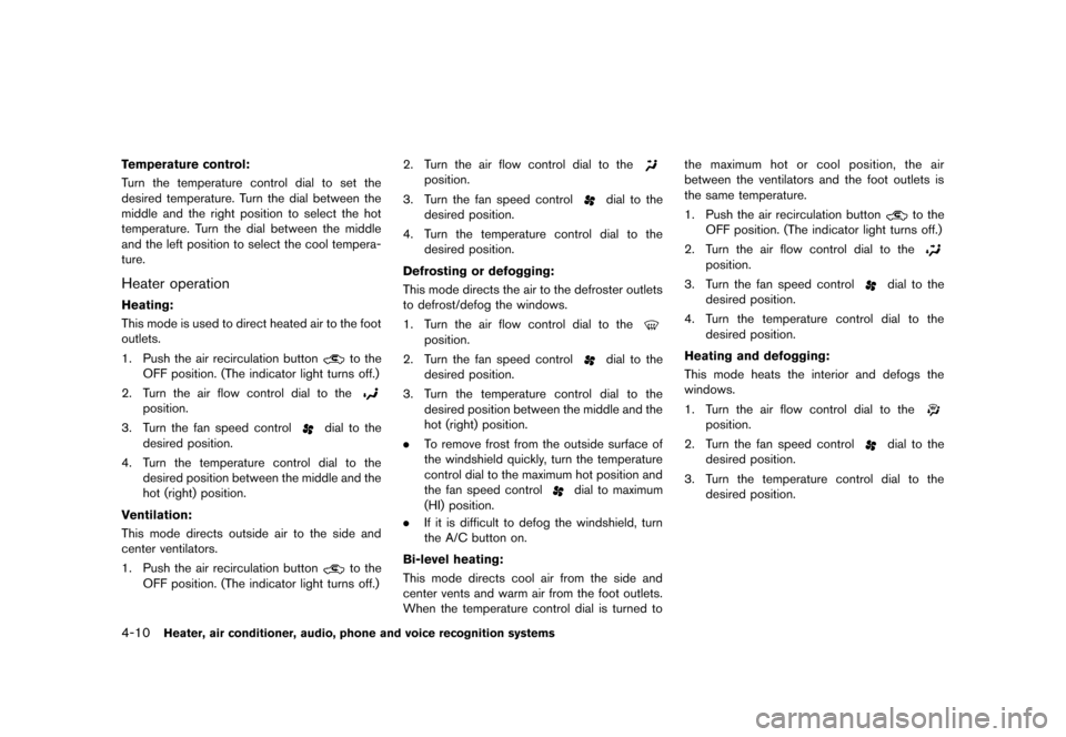 NISSAN ROGUE SELECT 2014 2.G Owners Manual Black plate (142,1)
[ Edit: 2013/ 10/ 22 Model: S35-D ]
4-10Heater, air conditioner, audio, phone and voice recognition systems
Temperature control:GUID-D73A39BF-43C8-459F-9C24-47B7F579C407Turn the te