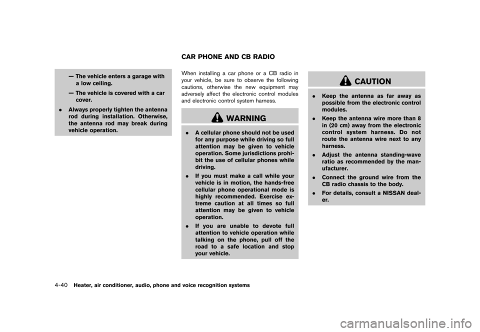NISSAN ROGUE SELECT 2014 2.G Owners Manual Black plate (172,1)
[ Edit: 2013/ 10/ 22 Model: S35-D ]
4-40Heater, air conditioner, audio, phone and voice recognition systems
— The vehicle enters a garage witha low ceiling.
— The vehicle is co