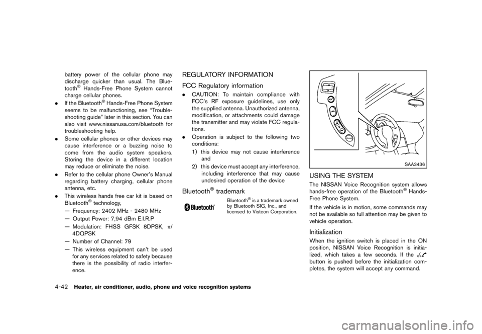 NISSAN ROGUE SELECT 2014 2.G Owners Manual Black plate (174,1)
[ Edit: 2013/ 10/ 22 Model: S35-D ]
4-42Heater, air conditioner, audio, phone and voice recognition systems
battery power of the cellular phone may
discharge quicker than usual. Th