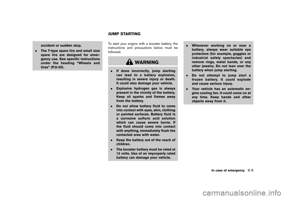NISSAN ROGUE SELECT 2014 2.G Owners Manual Black plate (225,1)
[ Edit: 2013/ 10/ 22 Model: S35-D ]
accident or sudden stop.
. The T-type spare tire and small size
spare tire are designed for emer-
gency use. See specific instructions
under the
