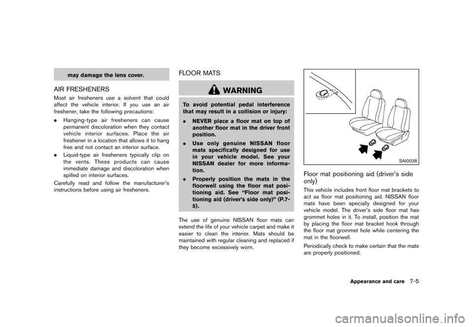 NISSAN ROGUE SELECT 2014 2.G Owners Manual Black plate (239,1)
[ Edit: 2013/ 10/ 22 Model: S35-D ]
may damage the lens cover.
AIR FRESHENERSGUID-C3B241D4-0516-4BEC-97AC-5483C90DD06DMost air fresheners use a solvent that could
affect the vehicl