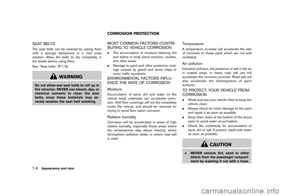 NISSAN ROGUE SELECT 2014 2.G Owners Manual Black plate (240,1)
[ Edit: 2013/ 10/ 22 Model: S35-D ]
7-6Appearance and care
SEAT BELTSS35-D-110201-C770D13E-C383-46EE-A06C-46D1543B0A62The seat belts can be cleaned by wiping them
with a sponge dam