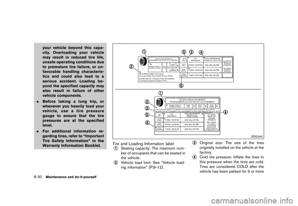 NISSAN ROGUE SELECT 2014 2.G Owners Manual Black plate (272,1)
[ Edit: 2013/ 10/ 22 Model: S35-D ]
8-30Maintenance and do-it-yourself
your vehicle beyond this capa-
city. Overloading your vehicle
may result in reduced tire life,
unsafe operati