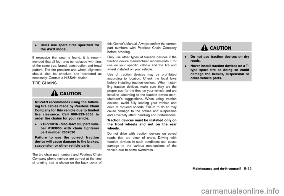 NISSAN ROGUE SELECT 2014 2.G Owners Manual Black plate (277,1)
[ Edit: 2013/ 10/ 22 Model: S35-D ]
.ONLY use spare tires specified for
the AWD model.
If excessive tire wear is found, it is recom-
mended that all four tires be replaced with tir