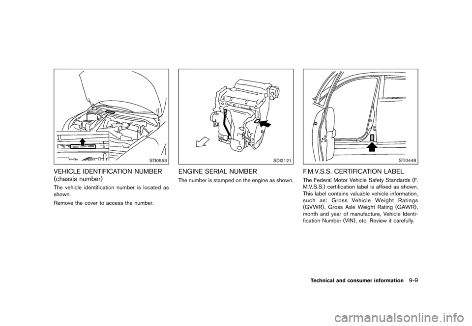 NISSAN ROGUE SELECT 2014 2.G Owners Manual Black plate (291,1)
[ Edit: 2013/ 10/ 22 Model: S35-D ]
STI0553
VEHICLE IDENTIFICATION NUMBER
(chassis number)
S35-D-110201-859767E6-F86B-4A5A-B7CB-B6320904327EThe vehicle identification number is loc