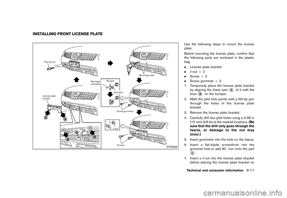 NISSAN ROGUE SELECT 2014 2.G Owners Manual Black plate (293,1)
[ Edit: 2013/ 10/ 22 Model: S35-D ]
GUID-8C7B3EDE-5B46-4444-AAEA-39E13F6CC646
STI0599
Use the following steps to mount the license
plate:
Before mounting the license plate, confirm