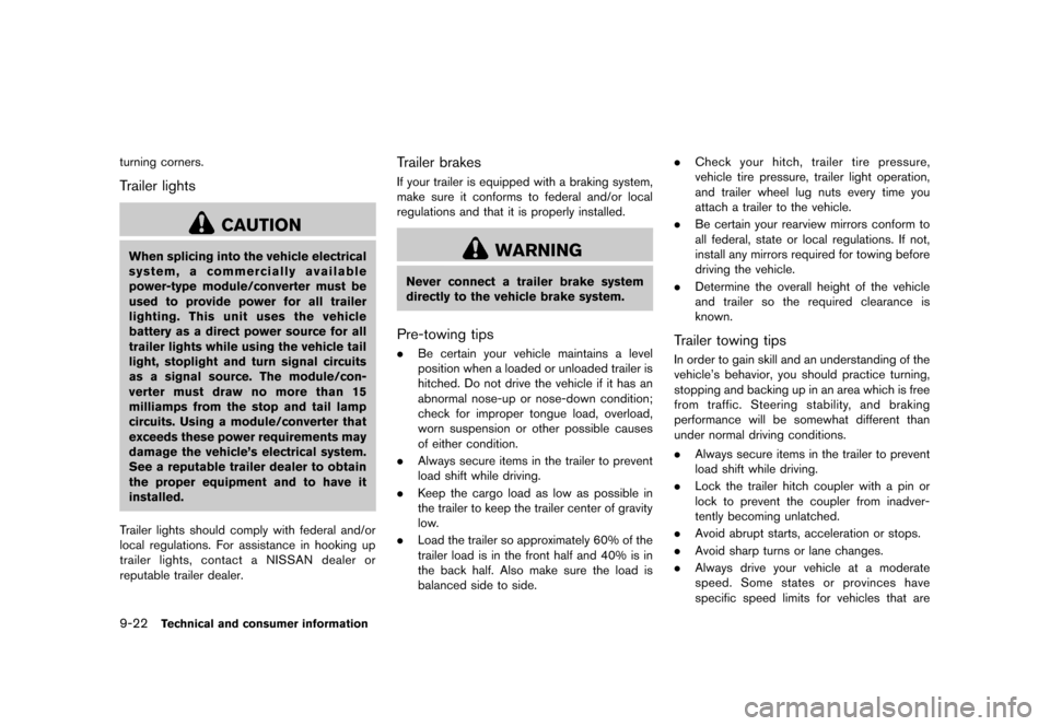 NISSAN ROGUE SELECT 2014 2.G Owners Manual Black plate (304,1)
[ Edit: 2013/ 10/ 22 Model: S35-D ]
9-22Technical and consumer information
turning corners.
Trailer lightsGUID-A29FE40B-6D31-4369-84A4-A3AB91FE8E44
CAUTION
When splicing into the v