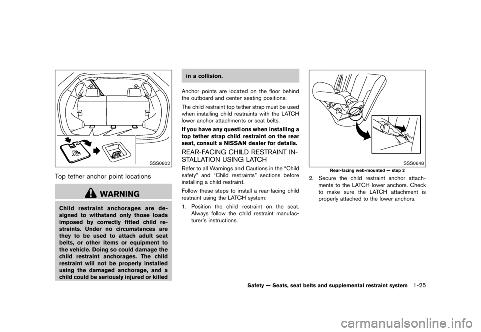 NISSAN ROGUE SELECT 2014 2.G Service Manual Black plate (41,1)
[ Edit: 2013/ 10/ 22 Model: S35-D ]
SSS0802
Top tether anchor point locationsGUID-88B0DA6B-48C8-4D43-823E-06537948B956
WARNING
Child restraint anchorages are de-
signed to withstand