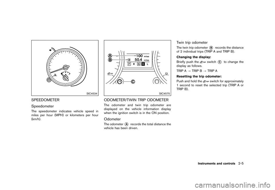NISSAN ROGUE SELECT 2014 2.G Manual PDF Black plate (75,1)
[ Edit: 2013/ 10/ 22 Model: S35-D ]
SIC4534
SPEEDOMETERS35-D-110201-C9945ABD-2549-458F-908F-CB27BD1CA5A3
SpeedometerS35-D-110201-60576567-9CF2-4129-A4A9-9B5C4699383DThe speedometer 