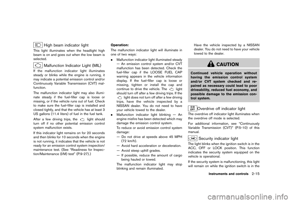 NISSAN ROGUE SELECT 2014 2.G Manual Online Black plate (85,1)
[ Edit: 2013/ 10/ 22 Model: S35-D ]
High beam indicator lightS35-D-110201-07BD5427-AE0D-485E-80A5-812FA0319F8EThis light illuminates when the headlight high
beam is on and goes out 