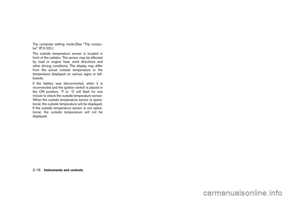 NISSAN ROGUE SELECT 2014 2.G Manual Online Black plate (88,1)
[ Edit: 2013/ 10/ 22 Model: S35-D ]
2-18Instruments and controls
Trip computer setting mode.(See “Trip compu-
ter” (P.2-22) .)
The outside temperature sensor is located in
front