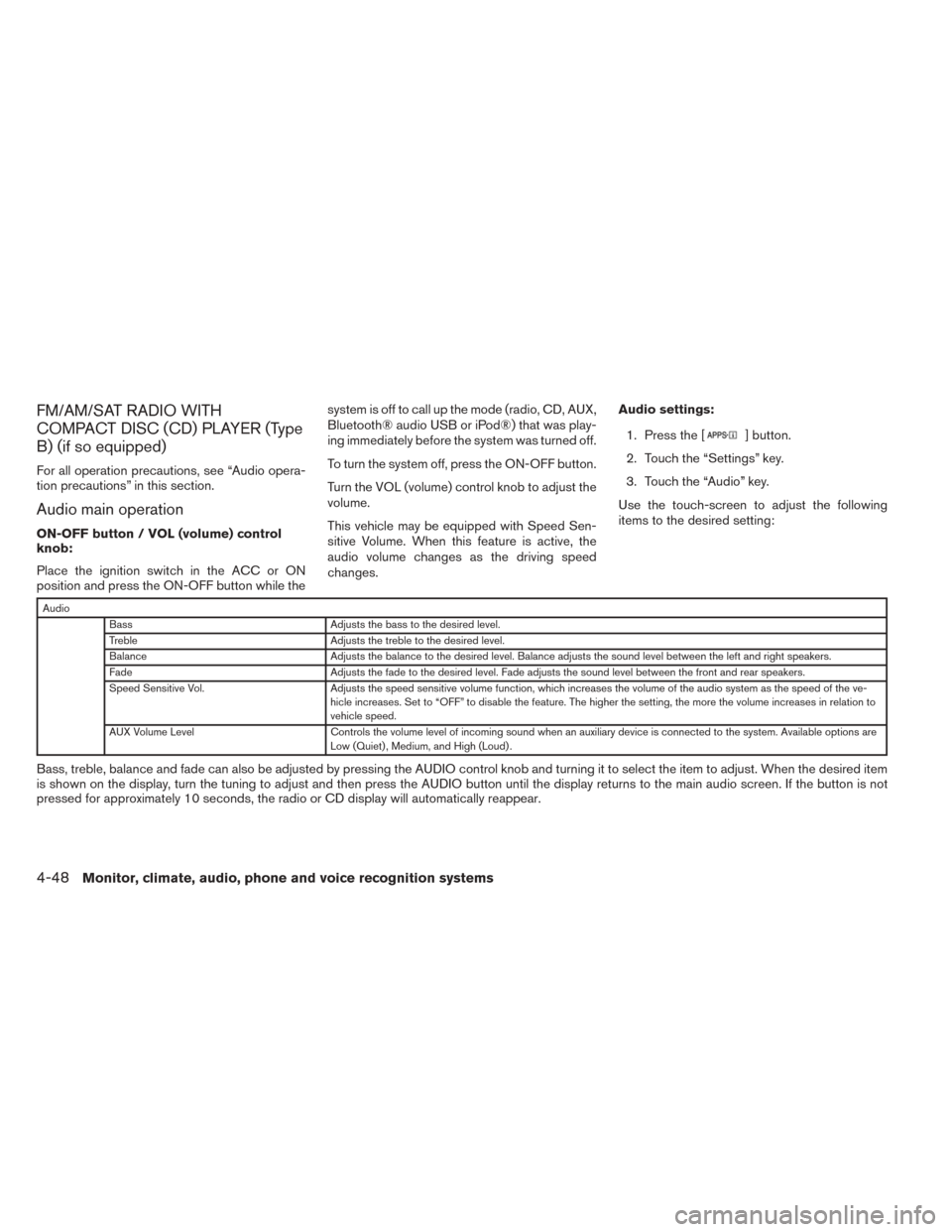 NISSAN SENTRA 2014 B17 / 7.G Owners Manual FM/AM/SAT RADIO WITH
COMPACT DISC (CD) PLAYER (Type
B) (if so equipped)
For all operation precautions, see “Audio opera-
tion precautions” in this section.
Audio main operation
ON-OFF button / VOL NISSAN SENTRA 2014 B17 / 7.G Owners Manual FM/AM/SAT RADIO WITH
COMPACT DISC (CD) PLAYER (Type
B) (if so equipped)
For all operation precautions, see “Audio opera-
tion precautions” in this section.
Audio main operation
ON-OFF button / VOL