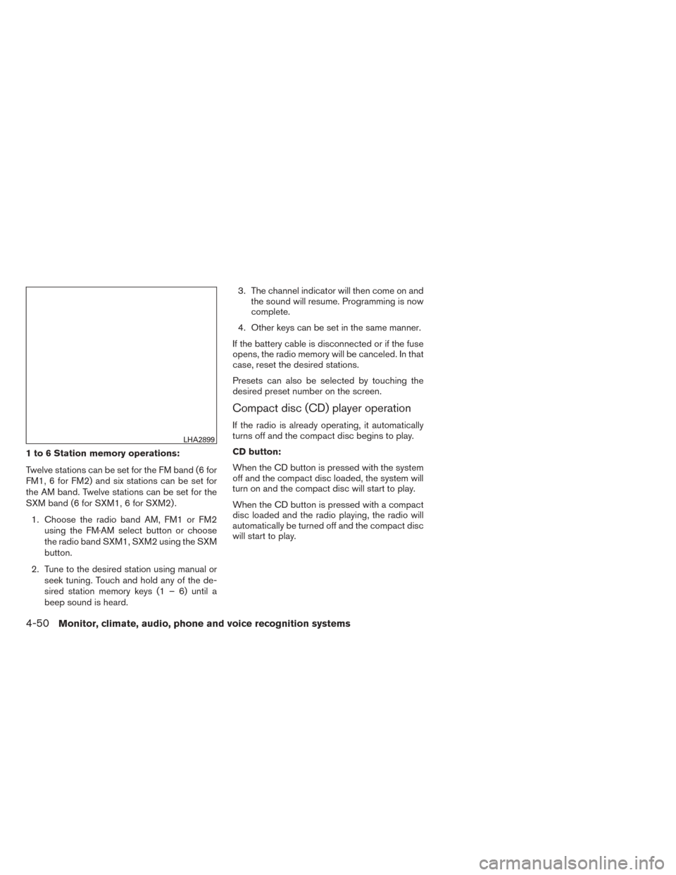 NISSAN SENTRA 2014 B17 / 7.G Owners Manual 1 to 6 Station memory operations:
Twelve stations can be set for the FM band (6 for
FM1, 6 for FM2) and six stations can be set for
the AM band. Twelve stations can be set for the
SXM band (6 for SXM1