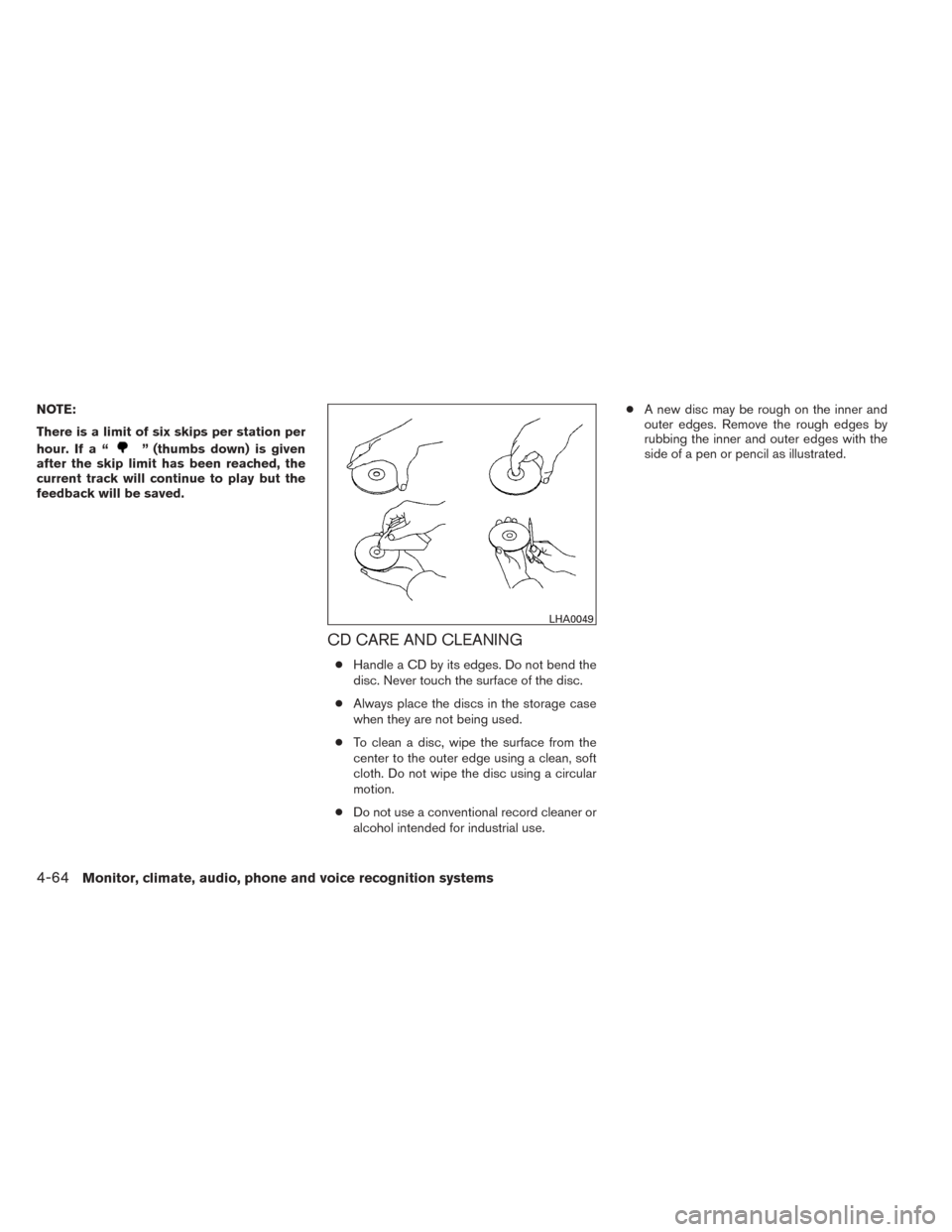 NISSAN SENTRA 2014 B17 / 7.G Owners Manual NOTE:
There is a limit of six skips per station per
hour. If a “
” (thumbs down) is given
after the skip limit has been reached, the
current track will continue to play but the
feedback will be sa NISSAN SENTRA 2014 B17 / 7.G Owners Manual NOTE:
There is a limit of six skips per station per
hour. If a “
” (thumbs down) is given
after the skip limit has been reached, the
current track will continue to play but the
feedback will be sa