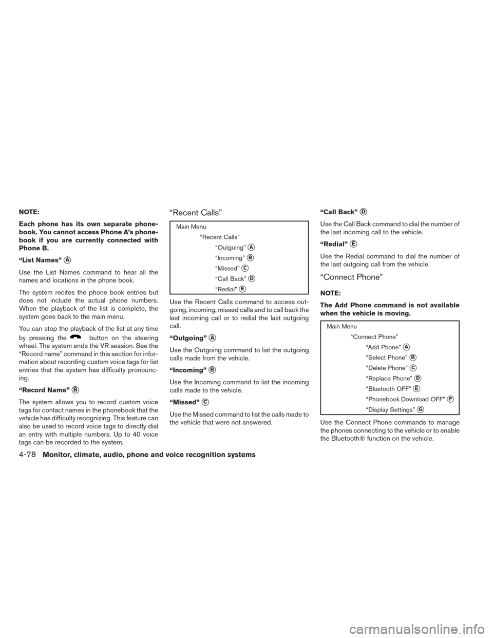 NISSAN SENTRA 2014 B17 / 7.G Owners Manual NOTE:
Each phone has its own separate phone-
book. You cannot access Phone A’s phone-
book if you are currently connected with
Phone B.
“List Names”
A
Use the List Names command to hear all the