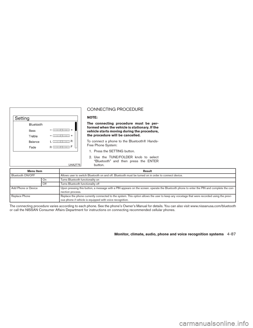 NISSAN SENTRA 2014 B17 / 7.G Owners Manual CONNECTING PROCEDURE
NOTE:
The connecting procedure must be per-
formed when the vehicle is stationary. If the
vehicle starts moving during the procedure,
the procedure will be cancelled.
To connect a