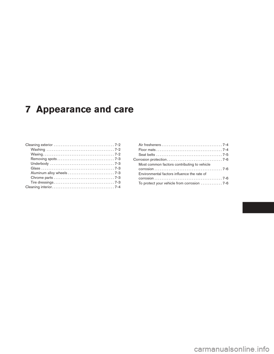 NISSAN SENTRA 2014 B17 / 7.G Owners Manual 7 Appearance and care
Cleaning exterior..................................7-2
Washing ......................................7-2
Waxing ........................................7-2
Removing spots .......