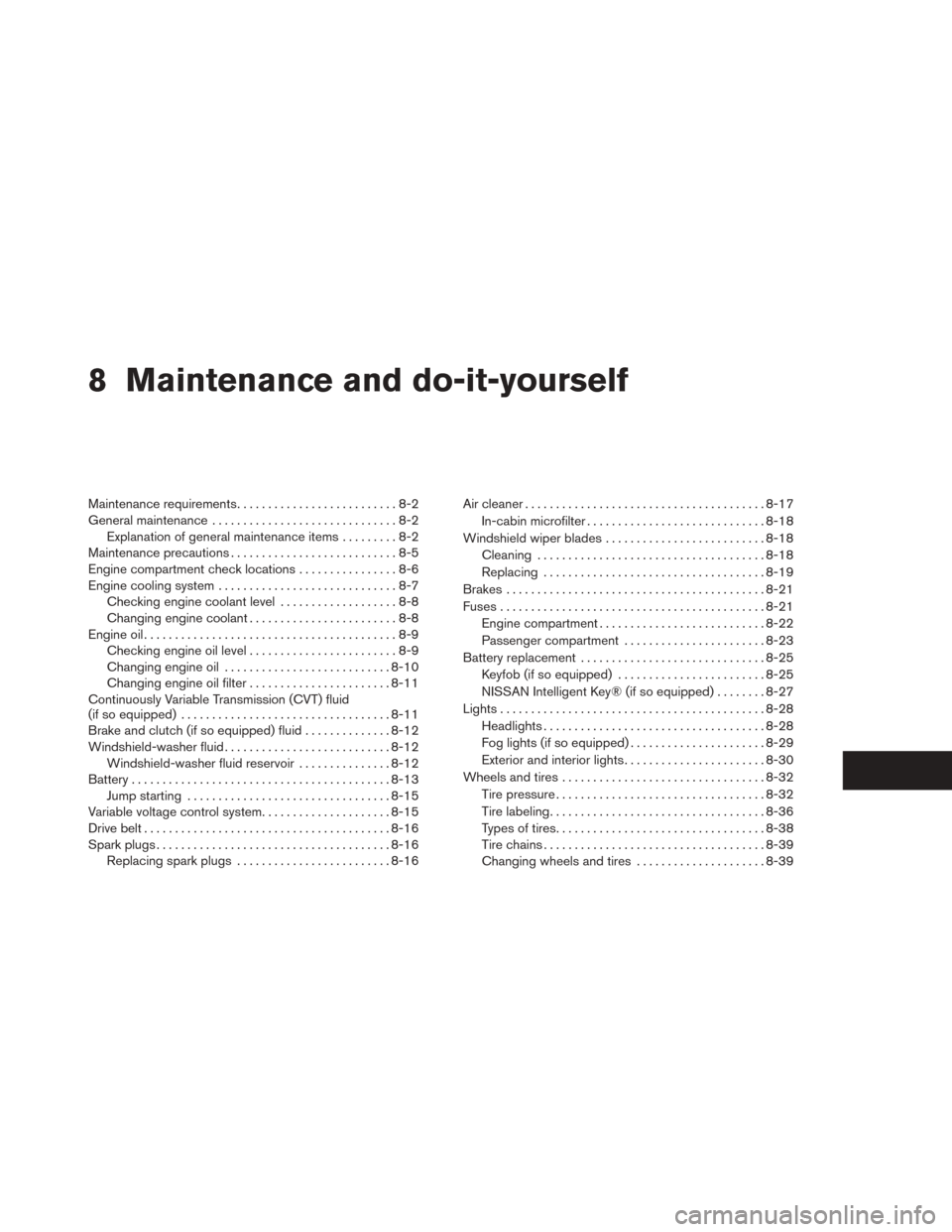 NISSAN SENTRA 2014 B17 / 7.G Owners Manual 8 Maintenance and do-it-yourself
Maintenance requirements..........................8-2
General maintenance ..............................8-2
Explanation of general maintenance items .........8-2
Maint