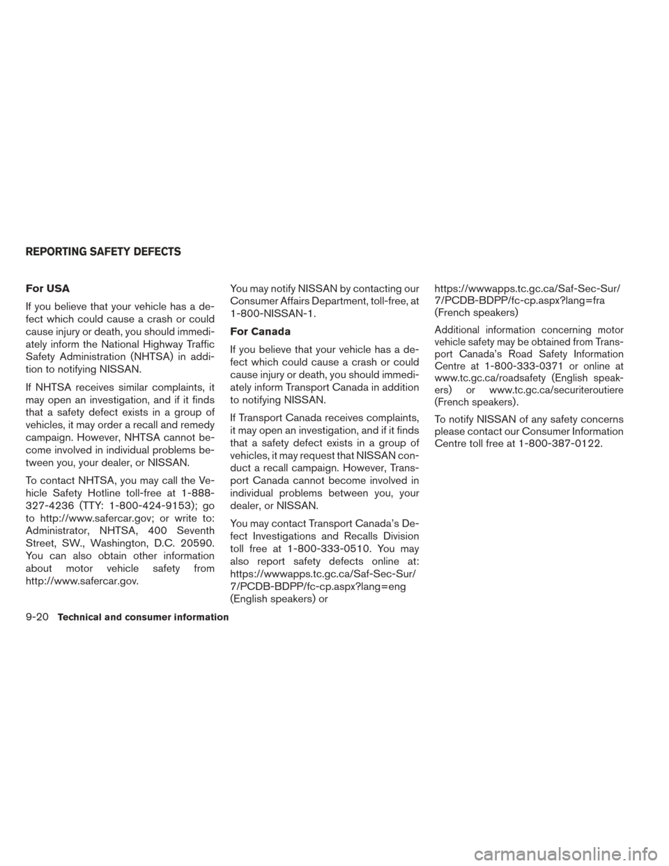 NISSAN SENTRA 2014 B17 / 7.G Owners Manual For USA
If you believe that your vehicle has a de-
fect which could cause a crash or could
cause injury or death, you should immedi-
ately inform the National Highway Traffic
Safety Administration (NH