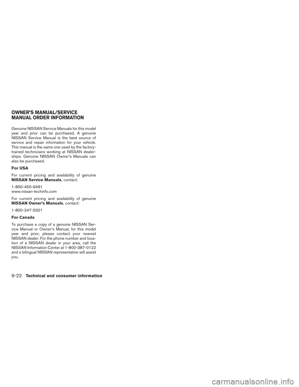 NISSAN SENTRA 2014 B17 / 7.G Owners Manual Genuine NISSAN Service Manuals for this model
year and prior can be purchased. A genuine
NISSAN Service Manual is the best source of
service and repair information for your vehicle.
This manual is the