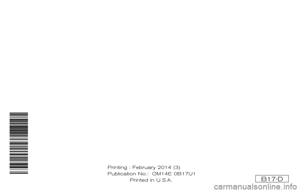 NISSAN SENTRA 2014 B17 / 7.G Owners Manual B17-D
Printing : February 2014 (3)
Publication No.:OM2E 0B16U3
Printed in U.S.A. O
M14E 0B17U1 NISSAN SENTRA 2014 B17 / 7.G Owners Manual B17-D
Printing : February 2014 (3)
Publication No.:OM2E 0B16U3
Printed in U.S.A. O
M14E 0B17U1