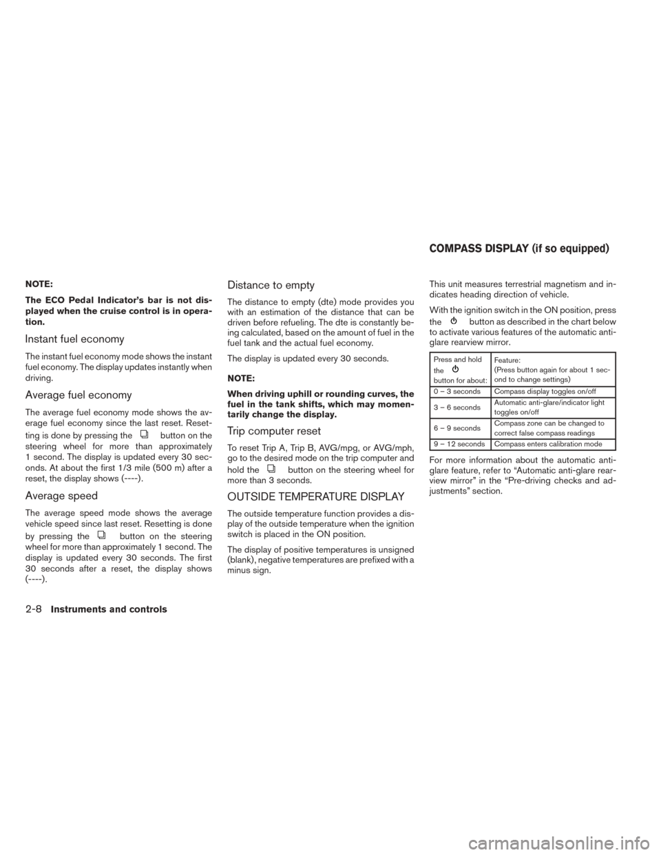 NISSAN SENTRA 2014 B17 / 7.G Manual Online NOTE:
The ECO Pedal Indicator’s bar is not dis-
played when the cruise control is in opera-
tion.
Instant fuel economy
The instant fuel economy mode shows the instant
fuel economy. The display updat