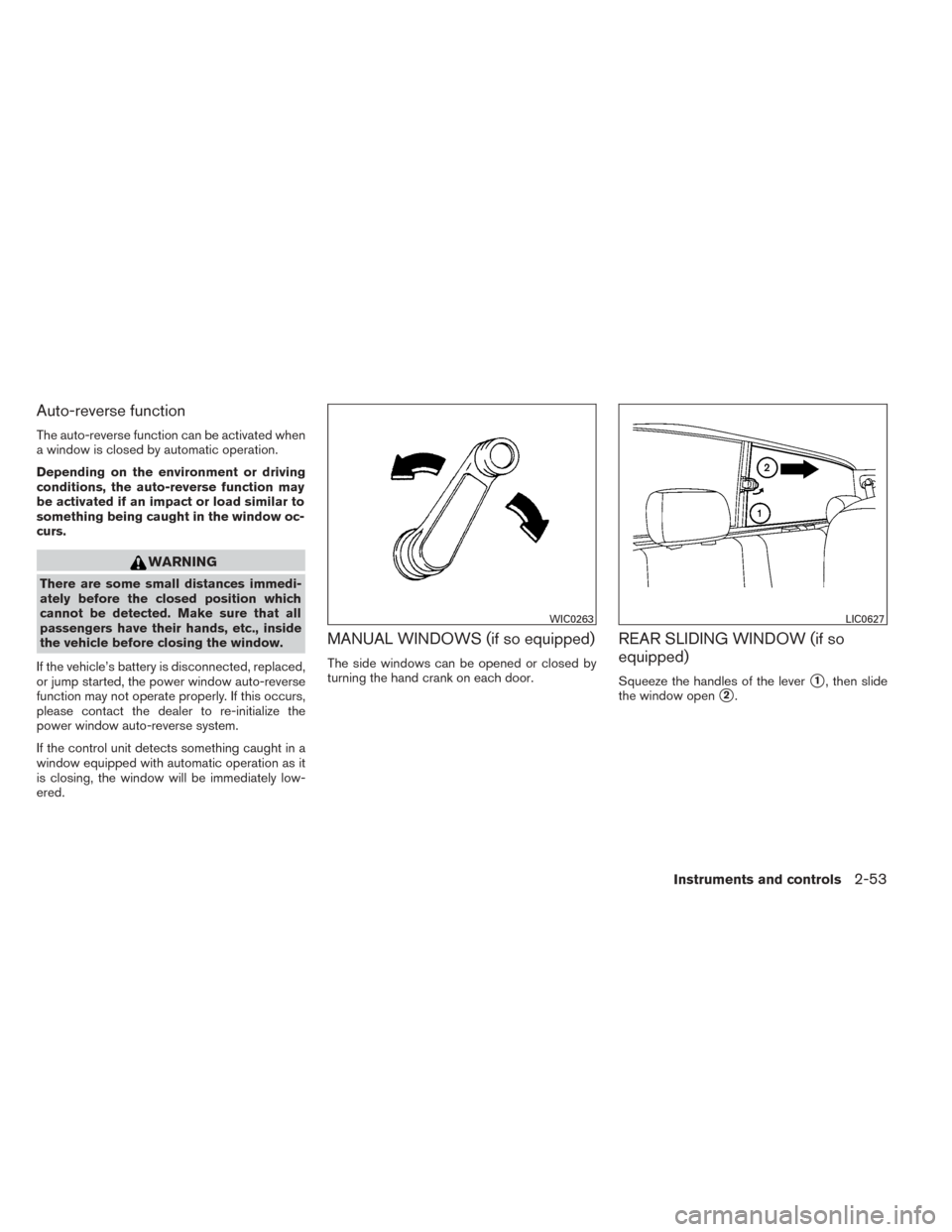 NISSAN TITAN 2014 1.G User Guide Auto-reverse function
The auto-reverse function can be activated when
a window is closed by automatic operation.
Depending on the environment or driving
conditions, the auto-reverse function may
be ac