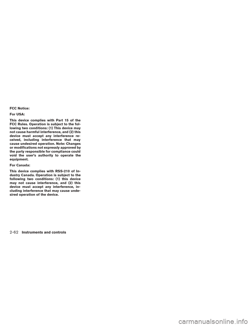 NISSAN TITAN 2014 1.G Owners Manual FCC Notice:
For USA:
This device complies with Part 15 of the
FCC Rules. Operation is subject to the fol-
lowing two conditions: (1) This device may
not cause harmful interference, and (2) this
device