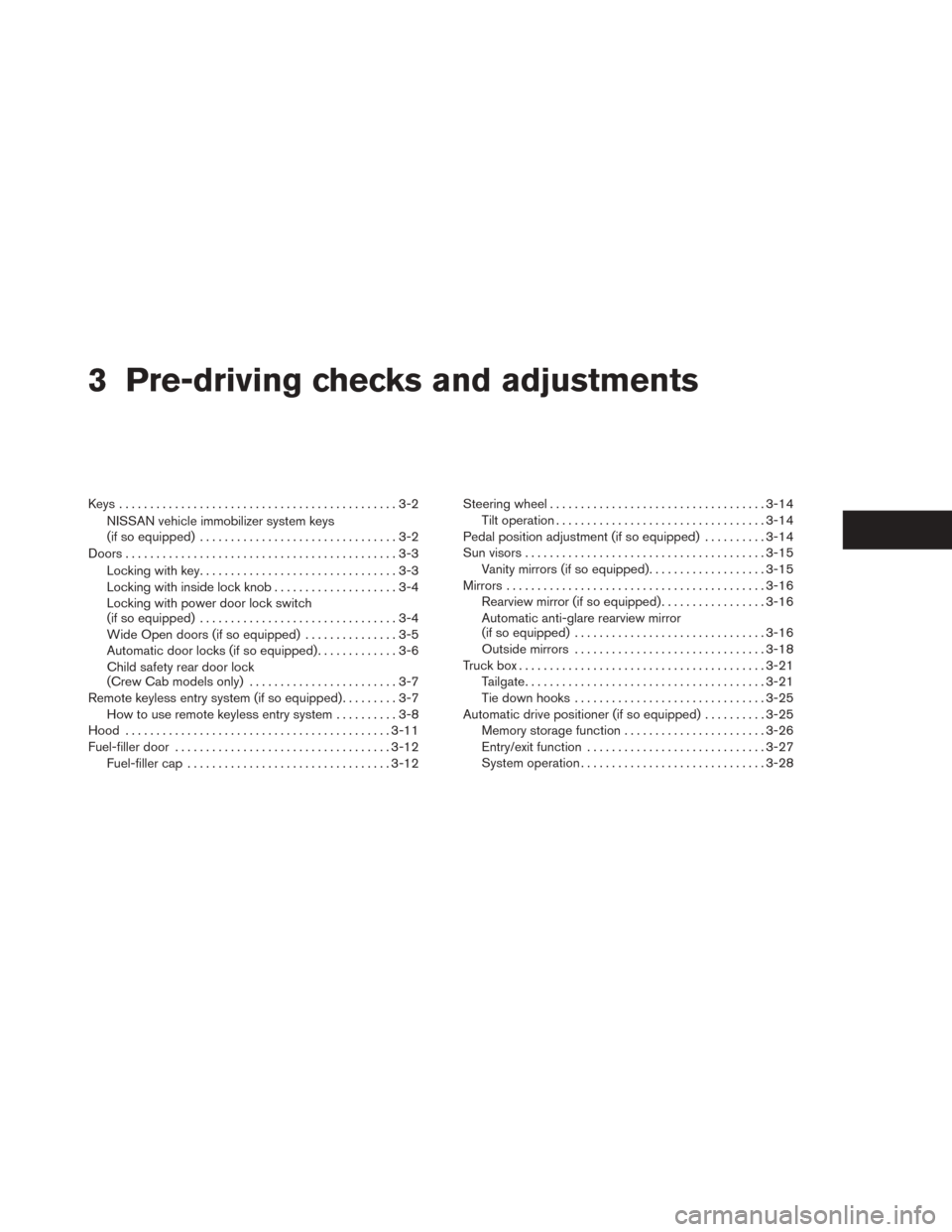 NISSAN TITAN 2014 1.G Owners Manual 3 Pre-driving checks and adjustments
Keys .............................................3-2NISSAN vehicle immobilizer system keys
(if so equipped) ................................3-2
Doors ............