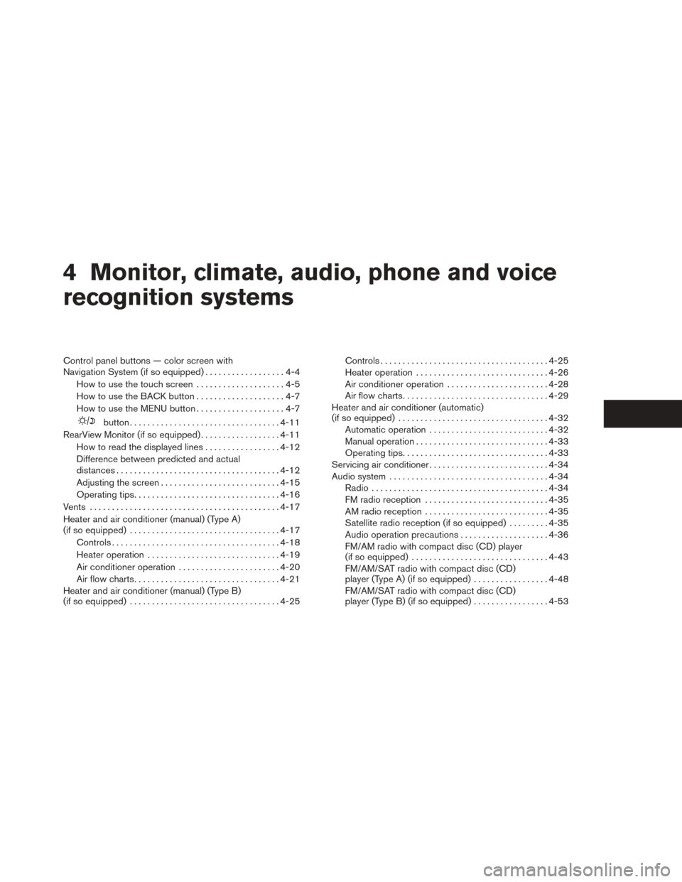 NISSAN TITAN 2014 1.G Owners Manual 4 Monitor, climate, audio, phone and voice
recognition systems
Control panel buttons — color screen with
Navigation System (if so equipped)..................4-4
How to use the touch screen .........