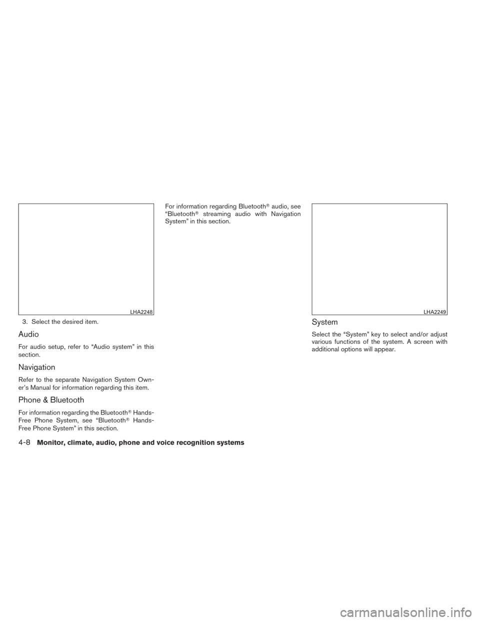 NISSAN TITAN 2014 1.G User Guide 3. Select the desired item.
Audio
For audio setup, refer to “Audio system” in this
section.
Navigation
Refer to the separate Navigation System Own-
er’s Manual for information regarding this ite